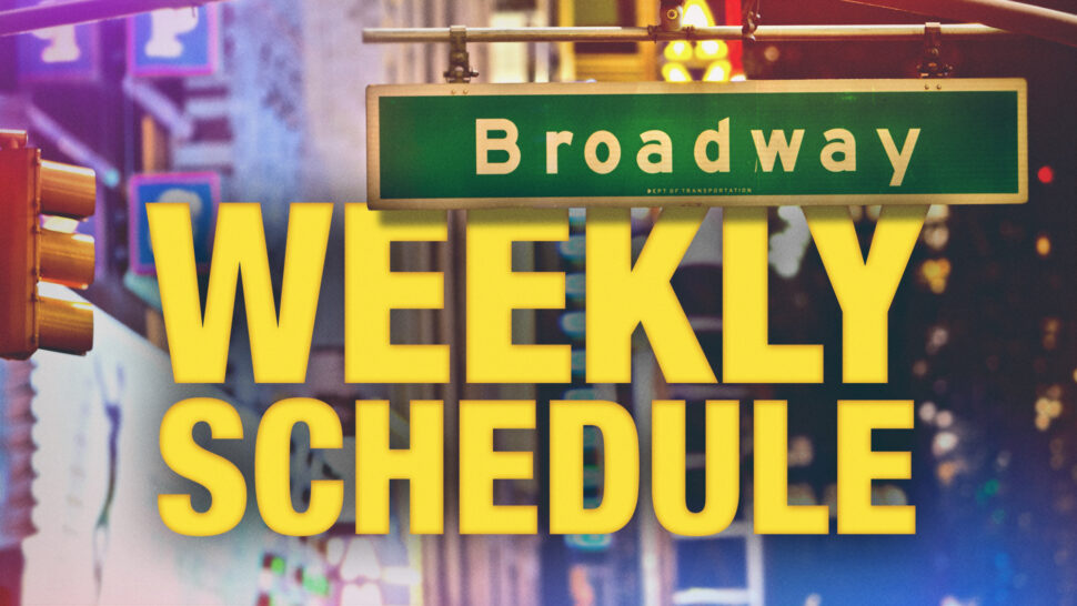 Broadway weekly schedule