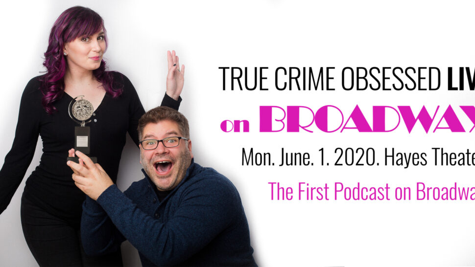 True Crime Obsessed Will Be The First Live Podcast On Broadway Playbill