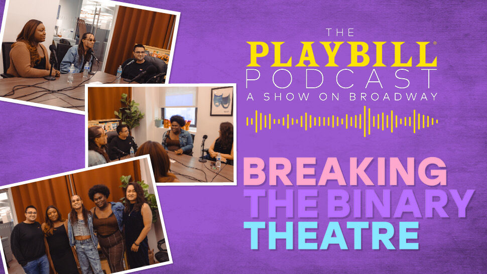 Playbill Podcast Breaking The Binary Theatre 2025 HR