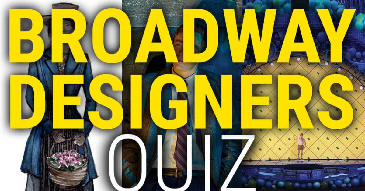 How Well Do You Know Your Broadway Designers? Playbill