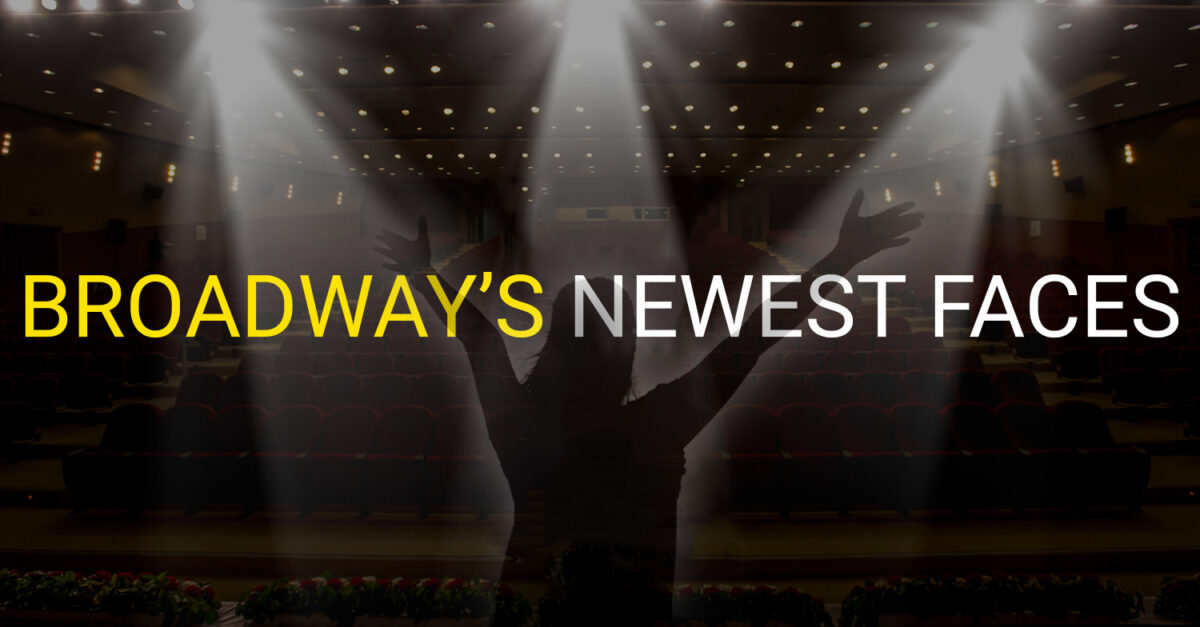 36 of Broadway’s Newest Faces Share Their Reactions to Making Their Broadway Debuts Playbill