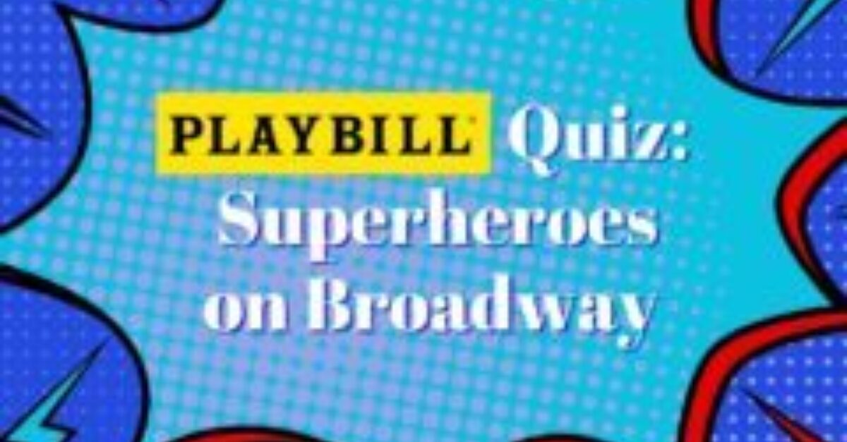 Quiz: Can You Name These Superhero Stars on Broadway?