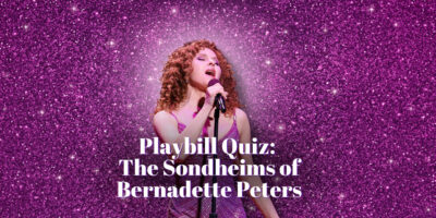 Test Your Knowledge of Bernadette Peters' Roles in Stephen Sondheim's Musicals