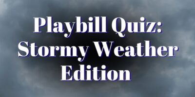 Nor'easter Quiz: Identify Shows from Stormy Weather Lyrics