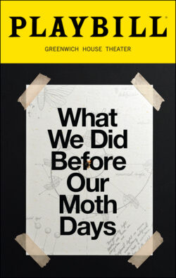 What We Did Before Our Moth Days Playbill - Opening Night