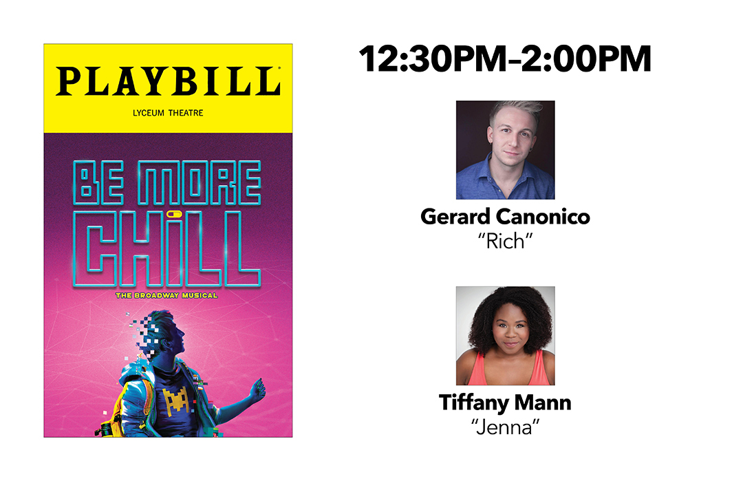 12:30PM - 2:00PM: Be More Chill - Gerard Canonico (Rich) and Tiffany Mann (Jenna)